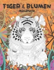 Tiger & Blumen - Malbuch By Viola Reimers Cover Image