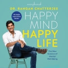 Happy Mind, Happy Life: The New Science of Mental Wellbeing By Rangan Chatterjee, Rangan Chatterjee (Read by) Cover Image