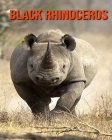 Black Rhinoceros: Incredible Pictures and Fun Facts about Black Rhinoceros By William Doyle Cover Image