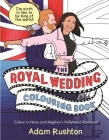 The Royal Wedding Colouring Book: Colour In Harry and Meghan's Hollywood Romance By Adam Rushton Cover Image