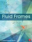 Fluid Frames: Experimental Animation with Sand, Clay, Paint, and Pixels By Corrie Parks Cover Image