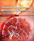Developmental Human Behavioral Epigenetics, Volume 23: Principles, Methods, Evidence, and Future Directions Cover Image