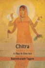 Chitra: A Play in One Act By Rabindranath Tagore Cover Image