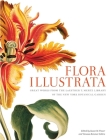 Flora Illustrata: Great Works from the LuEsther T. Mertz Library of The New York Botanical Garden Cover Image