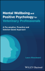 Mental Wellbeing and Positive Psychology for Veterinary Professionals: A Pre-Emptive, Proactive and Solution-Based Approach Cover Image