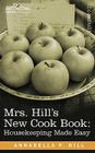 Mrs. Hill S New Cook Book: Housekeeping Made Easy By Annabella P. Hill Cover Image