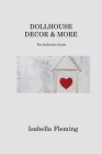 Dollhouse Decor & More: The Definitive Guide By Isabella Fleming Cover Image