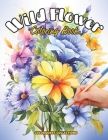 Wild Flower Coloring Book: A Blooming Adventure in Colors By Hey Sup Bye Publishing, Colorquest Collections Cover Image