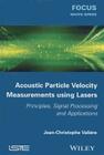 Acoustic Particle Velocity Measurements Using Lasers: Principles, Signal Processing and Applications By Jean-Christophe Valière Cover Image