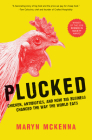 Plucked: Chicken, Antibiotics, and How Big Business Changed the Way the World Eats By Maryn McKenna Cover Image