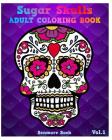 Sugar Skulls: Adult Coloring Book, Stress Relieving and Relaxation By Benmore Book Cover Image