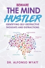 Beware The Mind Hustler: Identifying Self-Destructive Thoughts and Distractions By Alfonso Wyatt Cover Image