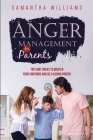 Anger Management for Parents: Tips and Tricks to Master Your Emotions and be a Loving Parent Cover Image
