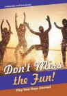 Don't Miss the Fun! Play Your Days Journal Cover Image