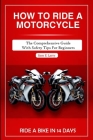 How to Ride a Motorcycle: The comprehensive guide with safety tips for beginners (How to Books) Cover Image