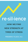 Resilience: How We Find New Strength At Times of Stress By Frederic Flach, Rhonda Sciortino (Foreword by), Mary Flynn (Preface by) Cover Image