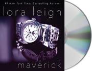 Maverick: An Elite Ops Navy SEAL Novel By Lora Leigh, Clarissa Knightly (Read by) Cover Image