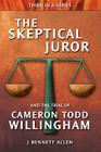 The Skeptical Juror and the Trial of Cameron Todd Willingham By J. Bennett Allen Cover Image