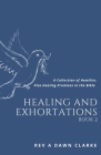 Healing and Exhortations: A collection of Homilies and Healing promises in the Bible By A. Dawn Clarke Cover Image