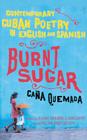 Burnt Sugar Cana Quemada: Contemporary Cuban Poetry in English and Spanish By Lori Marie Carlson (Editor), Oscar Hijuelos (Editor) Cover Image