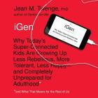 Igen: Why Today's Super-Connected Kids Are Growing Up Less Rebellious, More Tolerant, Less Happy-And Completely Unprepared f By Jean M. Twenge Phd, Madeleine Maby (Read by) Cover Image