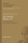 Simplicius: On Aristotle Physics 1-8: General Introduction to the 12 Volumes of Translations (Ancient Commentators on Aristotle) By Michael Griffin (Editor), Stephen Menn (Translator), Richard Sorabji (Editor) Cover Image