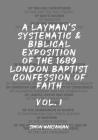 A Layman's Systematic and Biblical Exposition of the 1689 London Baptist Confession of Faith: Vol. 1 Cover Image