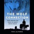 The Wolf Connection: What Wolves Can Teach Us about Being Human By Teo Alfero, Travis Tonn (Read by) Cover Image