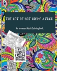 The Art of not giving a fuck: an irreverent adult coloring book: ( 8x10inches) and more than 60 design to color your mood happy; (adult coloring boo By Hakunaa Designer Cover Image