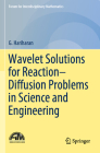 Wavelet Solutions for Reaction-Diffusion Problems in Science and Engineering (Forum for Interdisciplinary Mathematics) By G. Hariharan Cover Image