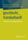 Geschlecht_transkulturell: Aktuelle Forschungsperspektiven By Eva Hausbacher (Editor), Liesa Herbst (Editor), Julia Ostwald (Editor) Cover Image
