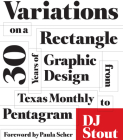 Variations on a Rectangle: Thirty Years of Graphic Design from Texas Monthly to Pentagram Cover Image