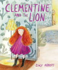 Clementine and the Lion By Zoey Abbott, Zoey Abbott (Illustrator) Cover Image