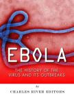 Ebola: The History of the Virus and Its Outbreaks By Charles River Cover Image