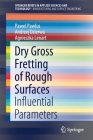 Dry Gross Fretting of Rough Surfaces: Influential Parameters By Pawel Pawlus, Andrzej Dzierwa, Agnieszka Lenart Cover Image