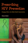 Prescribing HIV Prevention: Bringing Culture into Global Health Communication (Crit Cult Studies in Global Health Comm #1) By Nicola Bulled Cover Image