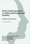 Mental Health Approaches to Intellectual / Developmental Disability: A Resource for Trainers By Juanita St. Croix, BS, Jeanne M. Farr, MA, Melissa Cheplic, Daniel Baker, PhD, Robert J. Fletcher Cover Image