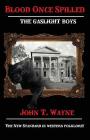 Blood Once Spilled: The Gaslight Boys Series. By John T. Wayne Cover Image