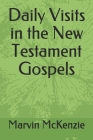 Daily Visits in the New Testament Gospels By Marvin E. McKenzie Cover Image