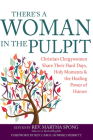There's a Woman in the Pulpit: Christian Clergywomen Share Their Hard Days, Holy Moments and the Healing Power of Humor By Martha Spong (Editor), Carol Howard Merritt (Foreword by) Cover Image