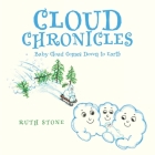 Cloud Chronicles: Baby Cloud Comes Down to Earth By Ruth Stone Cover Image