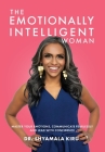 The Emotionally Intelligent Woman, Master Your Emotions, Communicate Fearlessly and Lead With Confidence By Shyamala Kiru, Tabitha Rose (Editor), Flor Ana Mireles (Editor) Cover Image