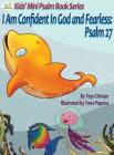 I Am Confident In God and Fearless: Psalm 27 By Tayo Oshaye, Yana Popova (Illustrator), Mary Kole (Editor) Cover Image