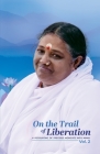 On the Trail of Liberation V2 By Br Madhavamrita Chaitanya, Sri Mata Amritanandamayi Devi (Other), Amma (Other) Cover Image