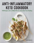 Anti-Inflammatory Keto Cookbook: 100 Recipes and a 2-Week Plan to Jump-Start Your Healing By Molly Devine Cover Image