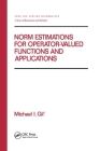 Norm Estimations for Operator Valued Functions and Their Applications (Chapman & Hall/CRC Pure and Applied Mathematics) By Michael Gil (Editor) Cover Image