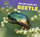 The Life Cycle of a Beetle (Watch Them Grow!) By Elaine McKinnon Cover Image