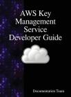 AWS Key Management Service Developer Guide By Documentation Team Cover Image