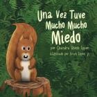 Una Vez Tuve Mucho Mucho Miedo By Chandra Ghosh Ippen, Erich Ippen (Illustrator) Cover Image