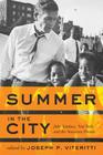 Summer in the City: John Lindsay, New York, and the American Dream By Joseph P. Viteritti (Editor) Cover Image